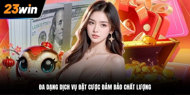 Đa dạng dịch vụ đặt cược đảm bảo chất lượng