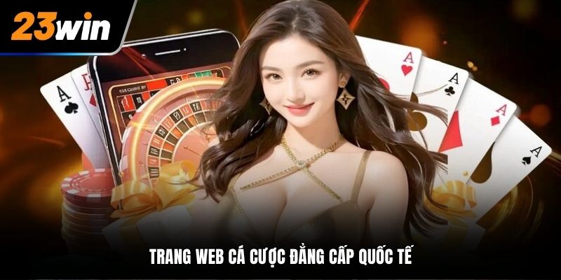 Trang web cá cược 23Win đẳng cấp quốc tế